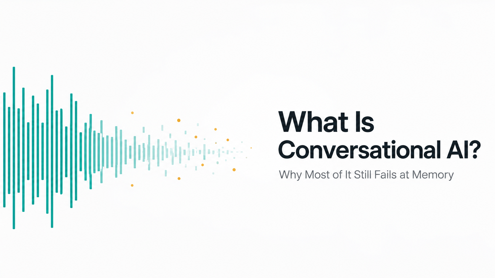 What Is Conversational AI, and Why Most of It Still Fails at Memory